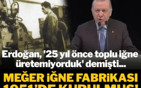 Erdoğan, '25 yıl önce toplu iğne üretemiyorduk' demişti... Meğer iğne fabrikası 1951'de kurulmuş!