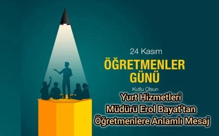 Yurt Hizmetleri Müdürü Erol Bayat’tan Öğretmenlere Anlamlı Mesaj