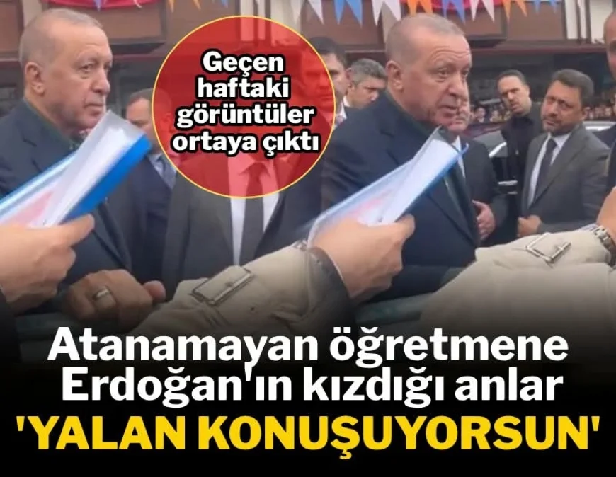 Atanamayan öğretmenin şikayeti Cumhurbaşkanı Erdoğan'ı kızdırdı: 'Yalan konuşuyorsun'