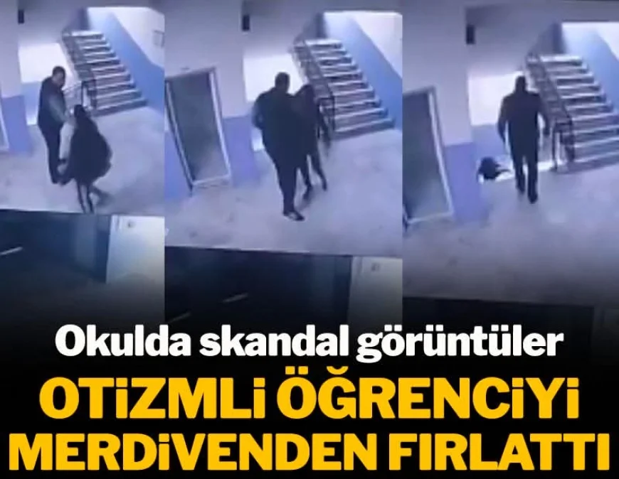 Okulda skandal görüntüler! Otizmli öğrenciyi merdivenden fırlattı