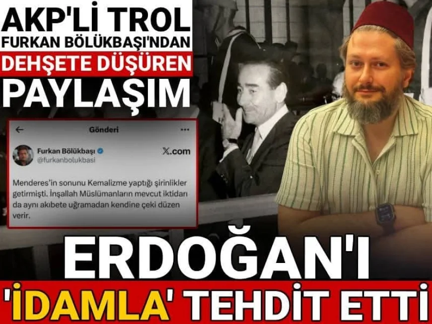 AKP'li trol Furkan Bölükbaşı Erdoğan'ı 'idamla' tehdit etti! Kısa sürede paylaşımını sildi