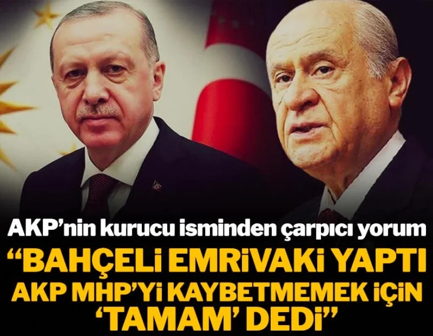 "Bahçeli emrivaki yaptı, AKP MHP’yi kaybetmemek için 'tamam' dedi"