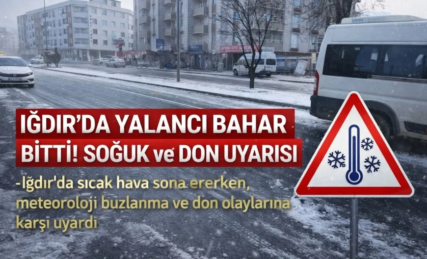 Iğdır’da Yalancı Bahar Bitti! Soğuk ve Don Uyarısı