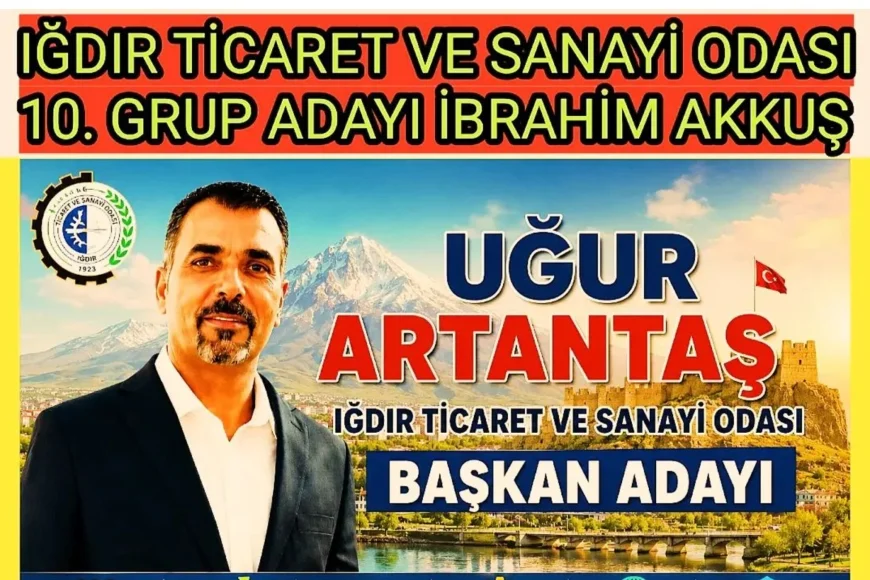 IĞDIR TİCARET VE SANAYİ ODASI SEÇİMLERİNDE 10. GRUP'TA GÜÇLÜ ADAYLIK