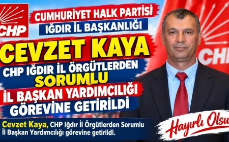 Cevzet Kaya, CHP Iğdır İl Örgütlerden Sorumlu İl Başkan Yardımcılığı Görevine Getirildi